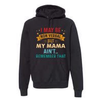 I May Be Non Verbal Nonverbal Autism AwarenessAutism Premium Hoodie