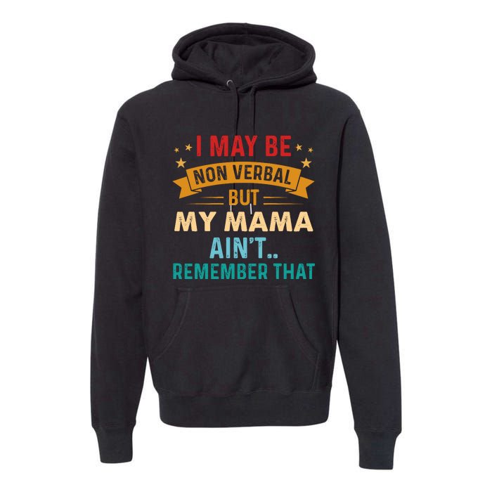 I May Be Non Verbal Nonverbal Autism AwarenessAutism Premium Hoodie