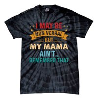 I May Be Non Verbal Nonverbal Autism AwarenessAutism Tie-Dye T-Shirt