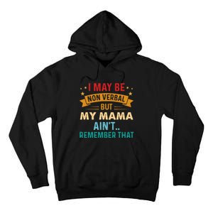 I May Be Non Verbal Nonverbal Autism AwarenessAutism Tall Hoodie