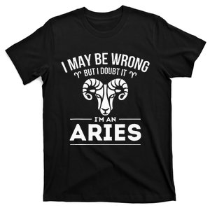 I May Be Wrong But I Doubt It Aries Zodiac Sign Horoscope T-Shirt