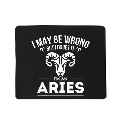 I May Be Wrong But I Doubt It Aries Zodiac Sign Horoscope Mousepad