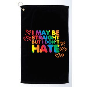 I May Be Straight But I Dont Hate Pride Support Gift Platinum Collection Golf Towel