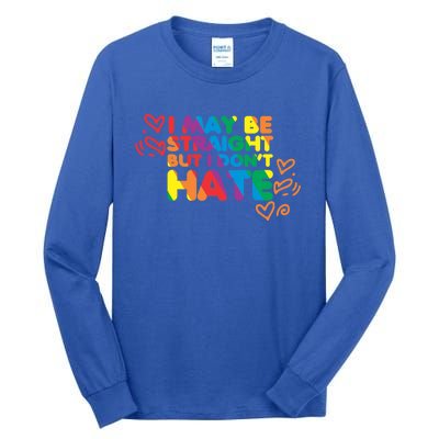 I May Be Straight But I Dont Hate Pride Support Gift Tall Long Sleeve T-Shirt