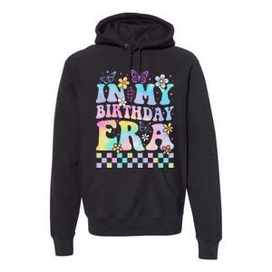 In My Birthday Era Retro Funny Bday Gifts Girl Premium Hoodie