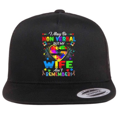 I May Be Non Verbal But My Wife Aint Remember That Autism Flat Bill Trucker Hat