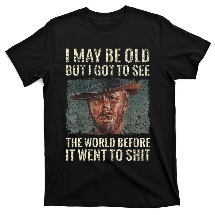 I May Be Old But Got To See The World Before It Went So T-Shirt