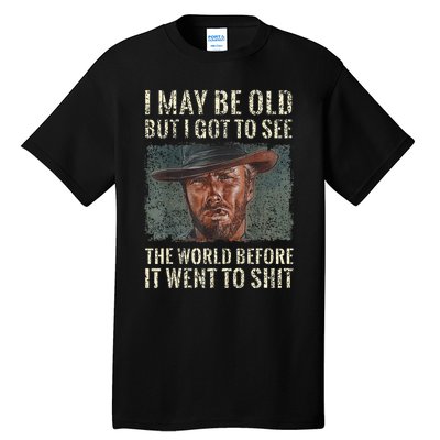 I May Be Old But Got To See The World Before It Went So Tall T-Shirt