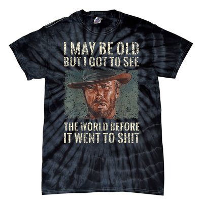 I May Be Old But Got To See The World Before It Went So Tie-Dye T-Shirt