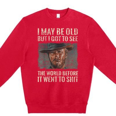 I May Be Old But Got To See The World Before It Went So Premium Crewneck Sweatshirt