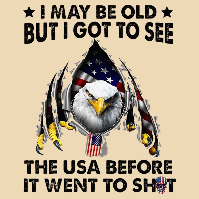 I May Be Old But I Got To See The Usa Before It Went To Shit Bag