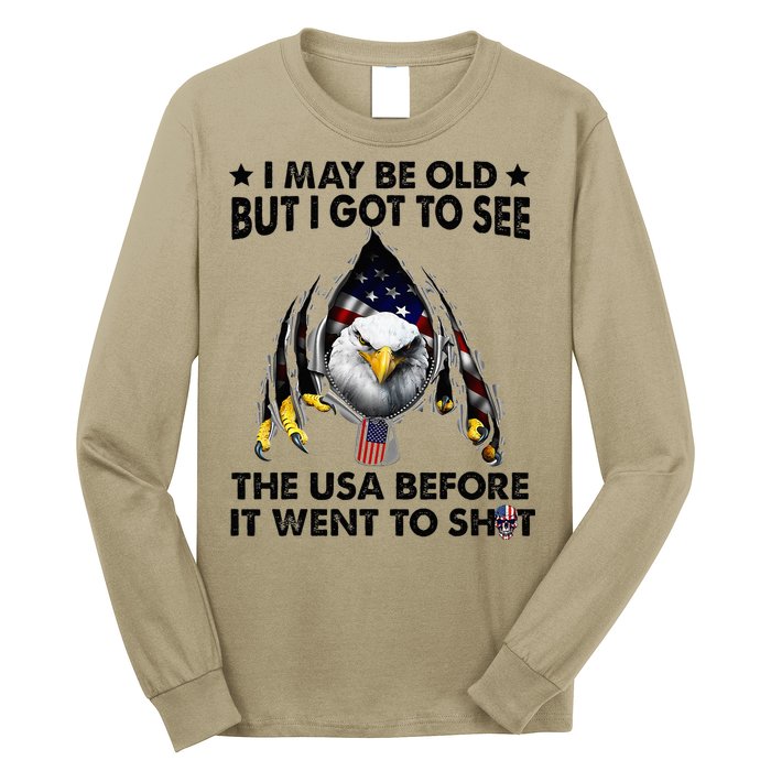 I May Be Old But I Got To See The Usa Before It Went To Shit Long Sleeve Shirt