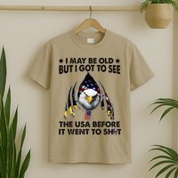I May Be Old But I Got To See The Usa Before It Went To Shit T-Shirt