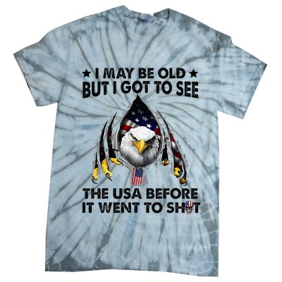 I May Be Old But I Got To See The Usa Before It Went To Shit Tie-Dye T-Shirt