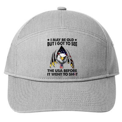 I May Be Old But I Got To See The Usa Before It Went To Shit 7-Panel Snapback Hat