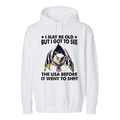 I May Be Old But I Got To See The Usa Before It Went To Shit Garment-Dyed Fleece Hoodie