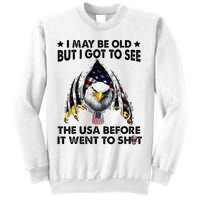 I May Be Old But I Got To See The Usa Before It Went To Shit Sweatshirt