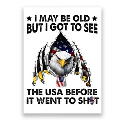 I May Be Old But I Got To See The Usa Before It Went To Shit Poster