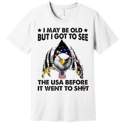 I May Be Old But I Got To See The Usa Before It Went To Shit Premium T-Shirt