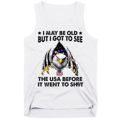 I May Be Old But I Got To See The Usa Before It Went To Shit Tank Top