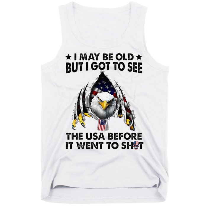 I May Be Old But I Got To See The Usa Before It Went To Shit Tank Top