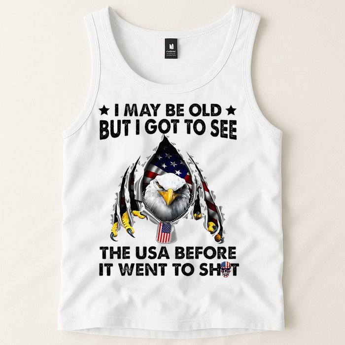I May Be Old But I Got To See The Usa Before It Went To Shit Tank Top