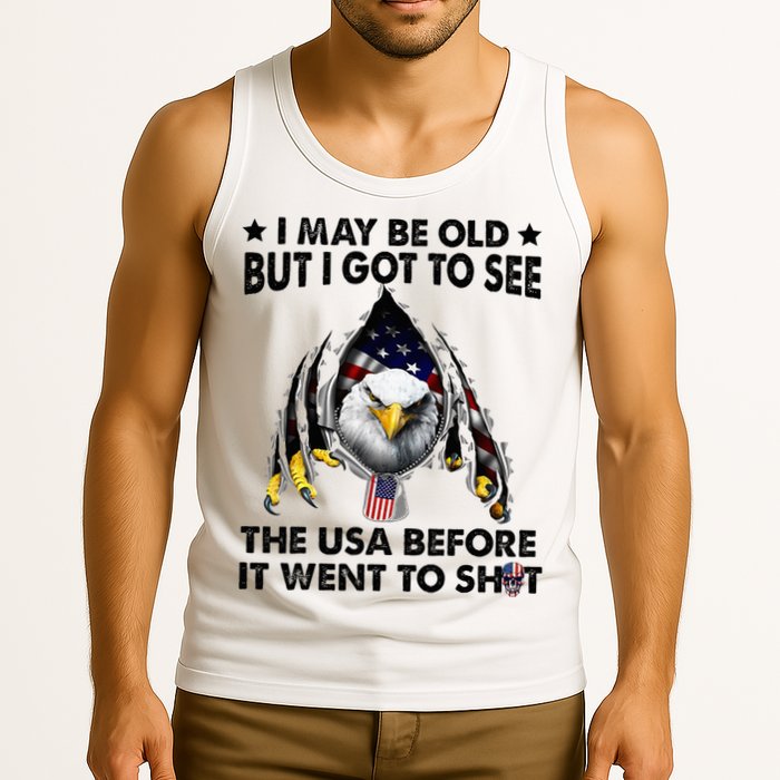 I May Be Old But I Got To See The Usa Before It Went To Shit Tank Top