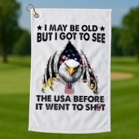 I May Be Old But I Got To See The Usa Before It Went To Shit Golf Towel