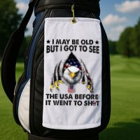 I May Be Old But I Got To See The Usa Before It Went To Shit Golf Towel