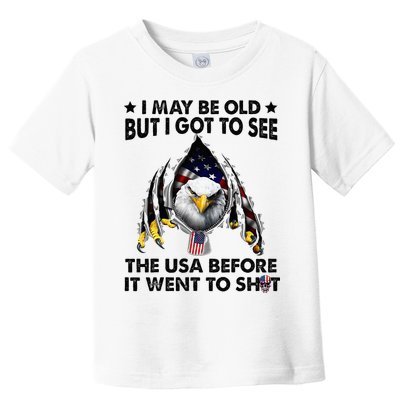I May Be Old But I Got To See The Usa Before It Went To Shit Toddler T-Shirt
