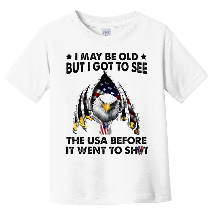 I May Be Old But I Got To See The Usa Before It Went To Shit Toddler T-Shirt