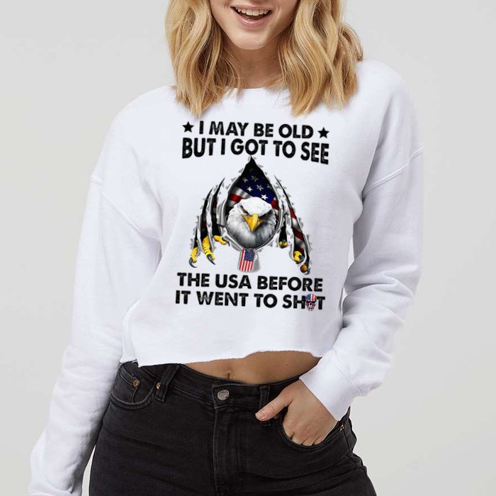 I May Be Old But I Got To See The Usa Before It Went To Shit Cropped Pullover Crew