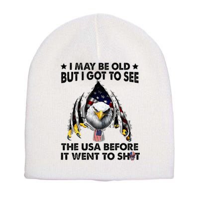 I May Be Old But I Got To See The Usa Before It Went To Shit Short Acrylic Beanie
