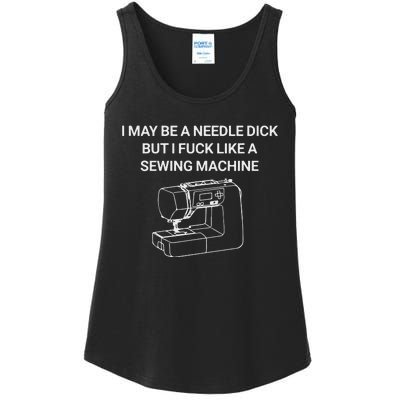 I May Be A Needle Dick But I Fuck Like A Sewing Machine Ladies Essential Tank