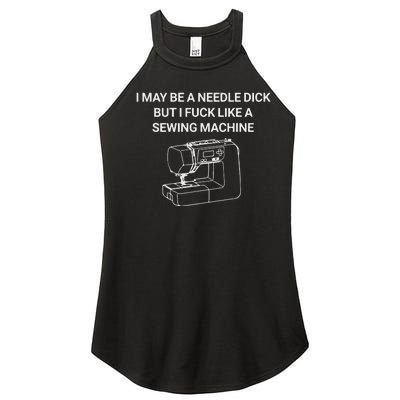 I May Be A Needle Dick But I Fuck Like A Sewing Machine Women’s Perfect Tri Rocker Tank