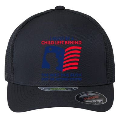 I Must Be A Child Left Behind This Way This Bush Got Me Acting Stupid Flexfit Unipanel Trucker Cap