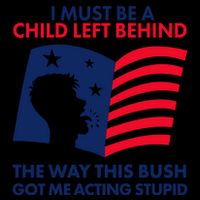 I Must Be A Child Left Behind This Way This Bush Got Me Acting Stupid Backpack
