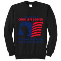 I Must Be A Child Left Behind This Way This Bush Got Me Acting Stupid Tall Sweatshirt