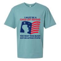 I Must Be A Child Left Behind This Way This Bush Got Me Acting Stupid Sueded Cloud Jersey T-Shirt