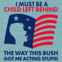 I Must Be A Child Left Behind This Way This Bush Got Me Acting Stupid Sueded Cloud Jersey T-Shirt