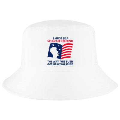 I Must Be A Child Left Behind This Way This Bush Got Me Acting Stupid Cool Comfort Performance Bucket Hat