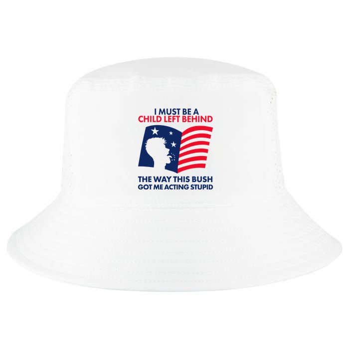 I Must Be A Child Left Behind This Way This Bush Got Me Acting Stupid Cool Comfort Performance Bucket Hat