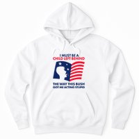I Must Be A Child Left Behind This Way This Bush Got Me Acting Stupid Hoodie