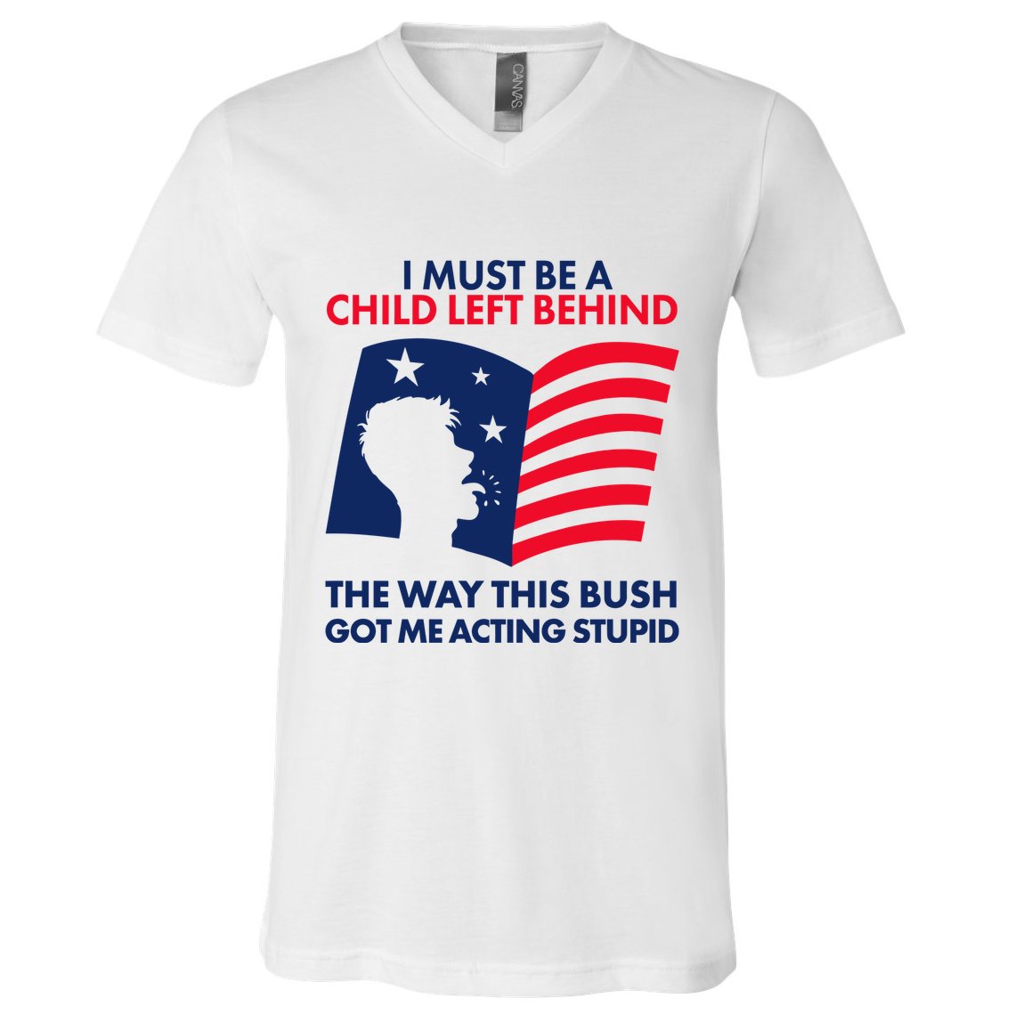 I Must Be A Child Left Behind This Way This Bush Got Me Acting Stupid V-Neck T-Shirt