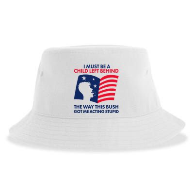 I Must Be A Child Left Behind This Way This Bush Got Me Acting Stupid Sustainable Bucket Hat