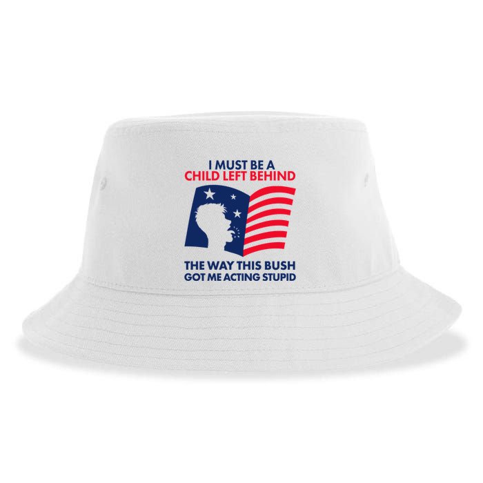 I Must Be A Child Left Behind This Way This Bush Got Me Acting Stupid Sustainable Bucket Hat