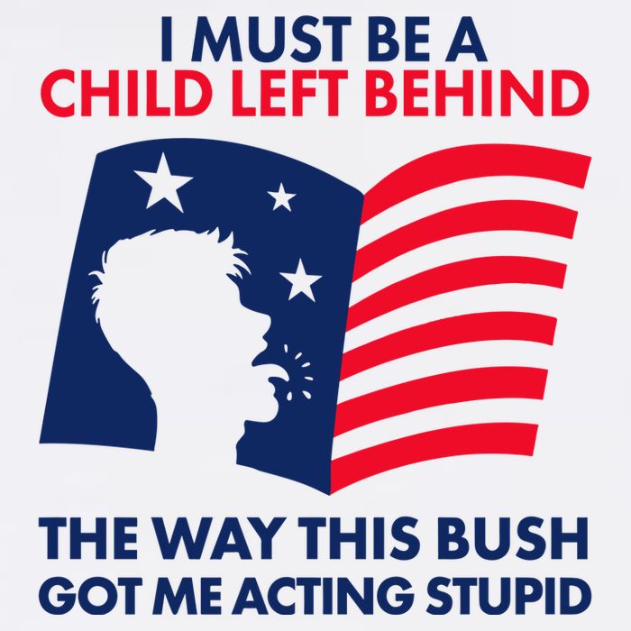 I Must Be A Child Left Behind This Way This Bush Got Me Acting Stupid Button
