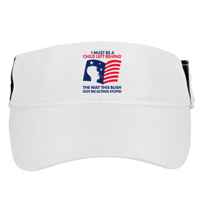 I Must Be A Child Left Behind This Way This Bush Got Me Acting Stupid Adult Drive Performance Visor