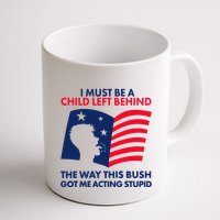 I Must Be A Child Left Behind This Way This Bush Got Me Acting Stupid Mug