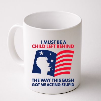 I Must Be A Child Left Behind This Way This Bush Got Me Acting Stupid Mug